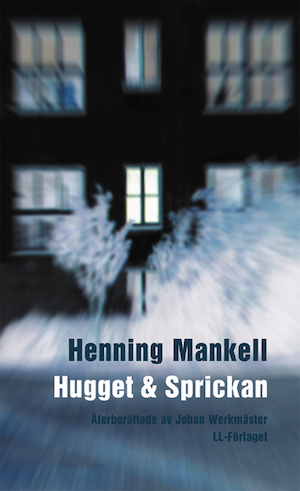Hugget ; & Sprickan / Henning Mankell ; återberättade av Johan Werkmäster