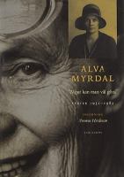 "Något kan man väl göra" : texter 1932-1982 / Alva Myrdal ; texter i urval av Cecilia Åse och Yvonne Hirdman
