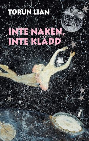Inte naken, inte klädd / Torun Lian ; översättning av Carla Wiberg