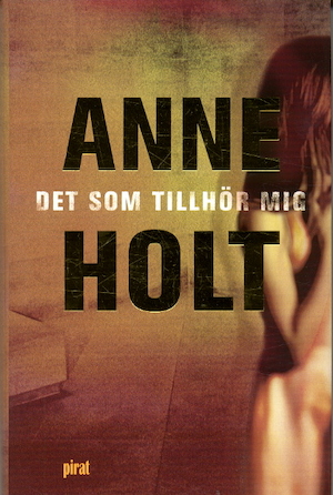 Det som tillhör mig : en kriminalroman / Anne Holt ; översatt av Maj Sjöwall