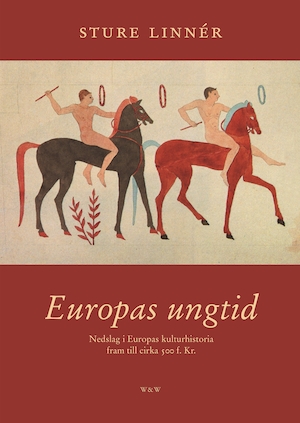 Europas ungtid : nedslag i Europas kulturhistoria fram till cirka 500 f. Kr. / Sture Linnér
