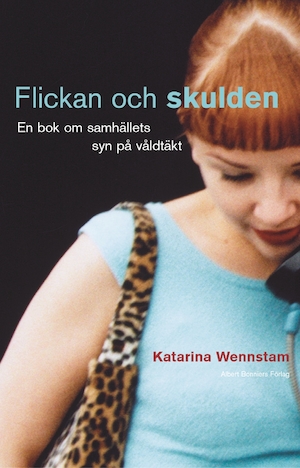 Flickan och skulden : en bok om samhällets syn på våldtäkt / Katarina Wennstam