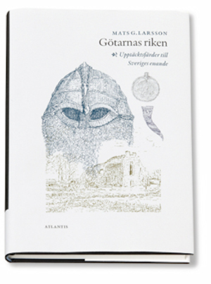 Götarnas riken : upptäcktsfärder till Sveriges enande / Mats G. Larsson ; illustrationer av Hans Ekerow