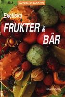 Exotiska frukter & bär : naturligt läkande / Anna Lindvall & Gunvor Lindvall ; foto: Helene Toresdotter