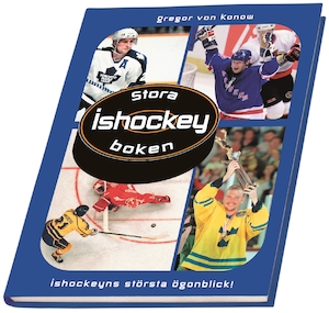 Stora ishockeyboken : [ishockeyns största ögonblick!] / Gregor von Konow