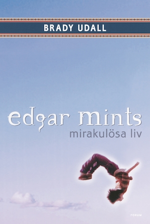 Edgar Mints mirakulösa liv / Brady Udall ; översättning: Mattias Boström & Christina Hammarström