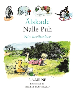 Älskade Nalle Puh : nio berättelser / A. A. Milne ; illustrerad av Ernest H. Shepard ; [översättning: Brita af Geijerstam]