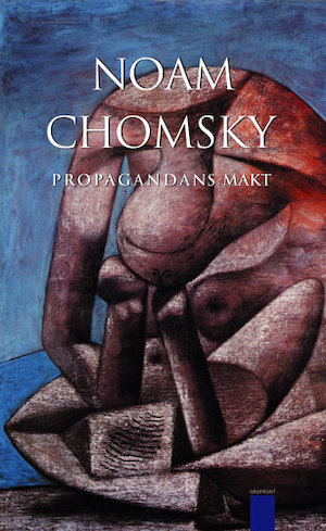 Propagandans makt : samtal med Noam Chomsky / David Barsamian & Noam Chomsky ; översättning: Gunnar Sandin