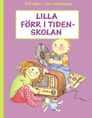 Lilla förr i tiden-skolan / Sofi Hjort, Lisa Sollenberg