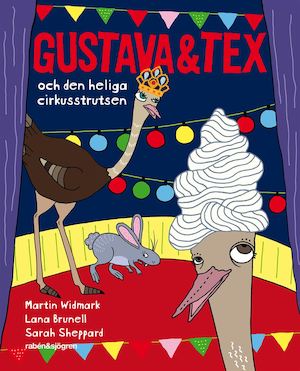 Gustava & Tex och den heliga cirkusstrutsen / Martin Widmark, Lana Brunell, Sarah Sheppard