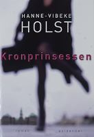 Kronprinsessen : roman / Hanne-Vibeke Holst