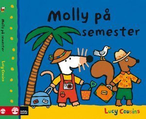 Molly på semester / Lucy Cousins ; [översättning: Hanna Skogar]