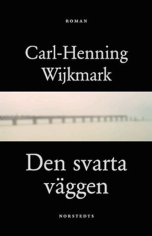 Den svarta väggen : roman / Carl-Henning Wijkmark