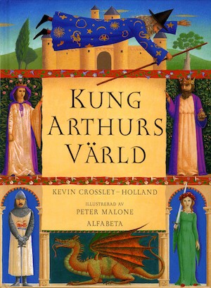 Kung Arthurs värld / Kevin Crossley-Holland ; illustrerad av Peter Malone ; översatt av Lena Karlin