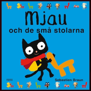 Mjau och de små stolarna / Sebastien Braun ; översättning: Lotta Olsson