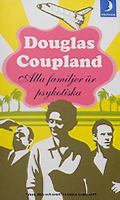 Alla familjer är psykotiska / Douglas Coupland ; översättning: Molle Kanmert Sjölander