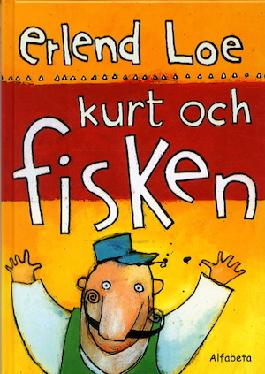 Kurt och fisken / Erlend Loe ; bilder av Kim Hiorthøy ; översättning av Lotta Eklund