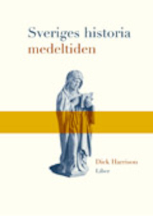 Sveriges historia medeltiden / Dick Harrison