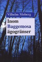 Inom Baggemosa ägogränser : bygdehistorier / Vilhelm Moberg