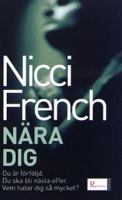 Nära dig / Nicci French ; översatt av Carla Wiberg