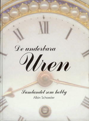 De underbara uren : samlandet som hobby : en bok om klockor / av Albin Schaeder