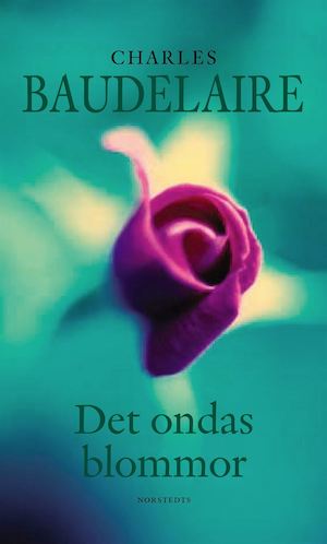Det ondas blommor / Charles Baudelaire ; tolkningar av Ingvar Björkeson
