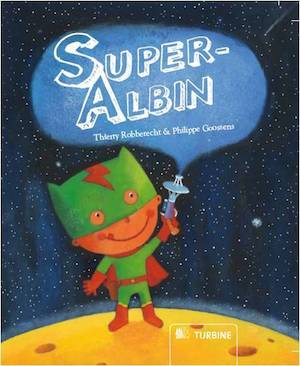 Super-Albin / av Thierry Robberecht & Philippe Goossens ; översatt av Hanna Semerson