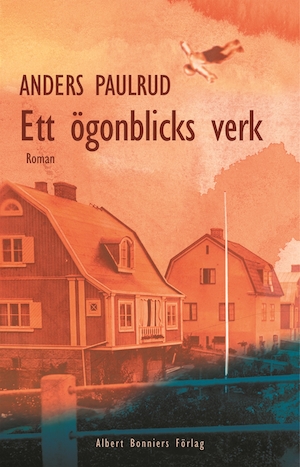 Ett ögonblicks verk : roman / Anders Paulrud