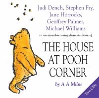 The house at Pooh Corner [Ljudupptagning] / by A. A. Milne ; dramatised by David Benedictus ; music composed, directed and played by John Gould