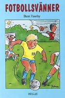 Fotbollsvänner / Bent Faurby ; illustrationer: Flemming Aabech ; [översättning: A.-L. Hultberg och A. M. Persson ; faktagranskning: Fredrik Billving]