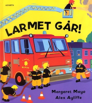Larmet går! / text: Margaret Mayo ; illustrationer: Alex Ayliffe ; översättning: Lennart Hellsing