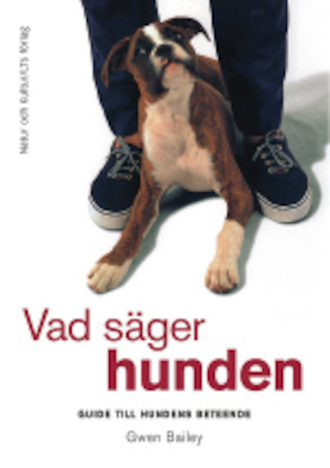 Vad säger hunden : guide till hundens beteende / Gwen Bailey ; översättning: Alf Agdler och Bodil von Eichwald ; fackgranskning: Agneta Geneborg