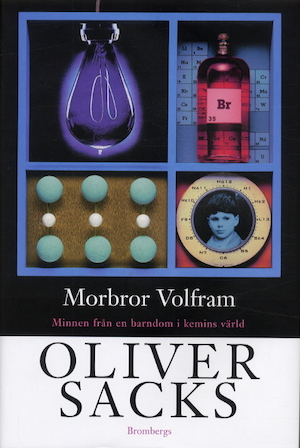 Morbror Volfram : minnen från en barndom i kemins värld / Oliver Sacks ; översättning: Ingemar Karlsson
