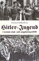 Hitler-Jugend i svensk skol- och ungdomspolitik : beredskapspedagogik och demokratifostran under andra världskriget / Gunnar Richardson