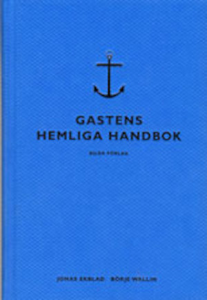 Gastens hemliga handbok / Jonas Ekblad, Börje Wallin ; [foto: Carina Lernhagen Matz ... ; illustrationer: Olle Landsell]