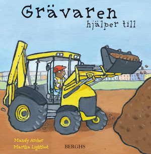 Grävaren hjälper till / Mandy Archer ; illustrationer: Martha Lightfoot ; från engelskan av Eva Vidén