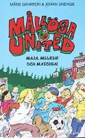 Mållösa United - Maja, Melker och matchen / Måns Gahrton & Johan Unenge ; illustrationer: Johan Unenge
