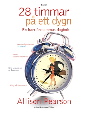 28 timmar på ett dygn : en karriärmammas dagbok / Allison Pearson ; översättning av Helena Ridelberg