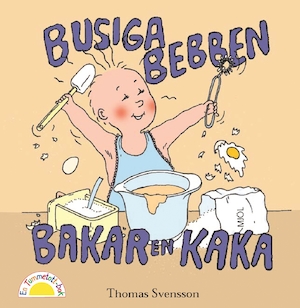 Busiga Bebben bakar en kaka / Thomas Svensson
