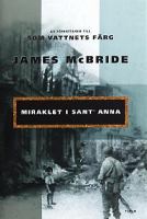 Miraklet i Sant' Anna / James McBride ; översättning: Thomas Preis