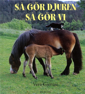 Så gör djuren, så gör vi / Vera Gjersøe ; översättning: Gun-Britt Sundström ; [illustrationer: Kjell E. Midthun]