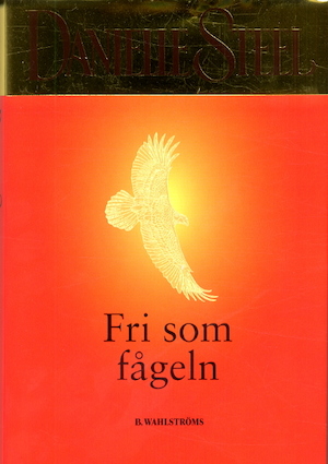 Fri som fågeln / Danielle Steel ; översättning Britt-Marie Thieme