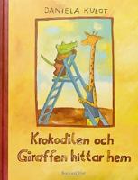 Krokodilen och Giraffen hittar hem / Daniela Kulot ; svensk text: Monica Stein