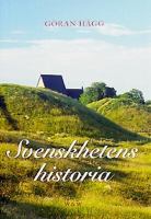 Svenskhetens historia / Göran Hägg