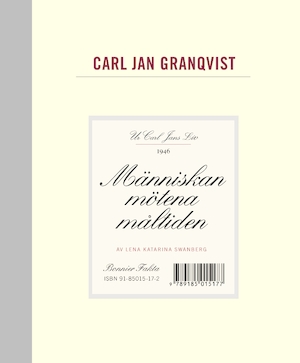 Carl Jan Granqvist : människan, mötena, måltiden : ur Carl Jans liv 1946 / av Lena Katarina Swanberg