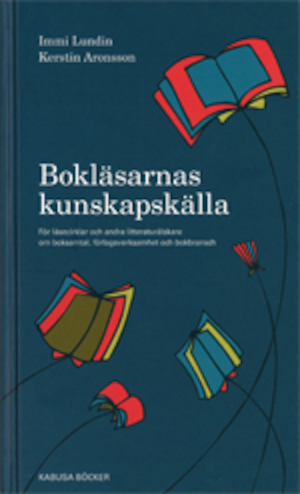 Bokläsarnas kunskapskälla : för läsecirklar och andra litteraturälskare om boksamtal, förlagsverksamhet och bokbransch / Immi Lundin, Kerstin Aronsson