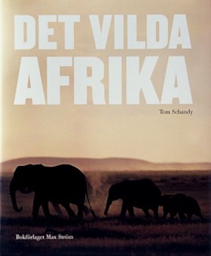 Det vilda Afrika / Tom Schandy ; översättning av Hans-Jacob Nilsson ; [fackgranskning: Elisabeth Sahlin]