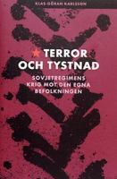 Terror och tystnad : Sovjetregimens krig mot den egna befolkningen / Klas-Göran Karlsson