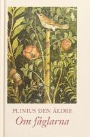 Om fåglarna / Plinius den äldre ; inledning, översättning och kommentarer: Lennart Nilsson ; illustrationer: Peter Elfman
