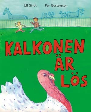 Kalkonen är lös / Ulf Sindt, Per Gustavsson